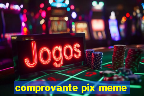 comprovante pix meme